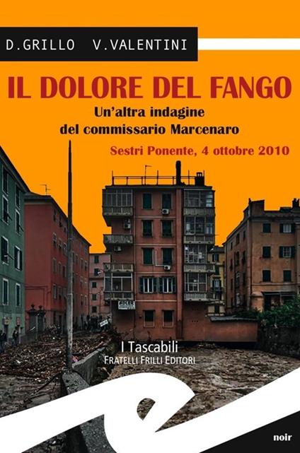 Il dolore del fango. Un'altra indagine del commissario Marcenaro. Sestri Ponente 4 ottobre 2010 - Daniele Grillo,Valeria Valentini - copertina