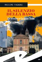 Il silenzio della Bassa. Un'indagine di Galeazzo Trebbi