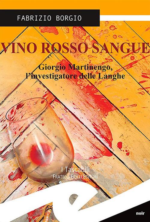 Vino rosso sangue. Giorgio Martinengo, l'investigatore delle Langhe - Fabrizio Borgio - copertina