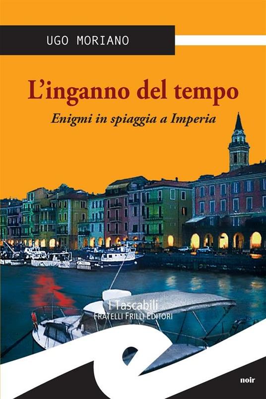 L' inganno del tempo. Enigmi in spiaggia a Imperia - Ugo Moriano - ebook