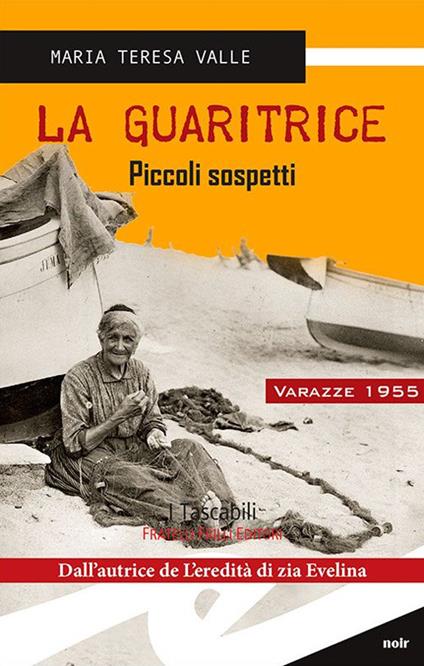 La guaritrice. Piccoli sospetti. Varazze 1955 - Maria Teresa Valle - copertina