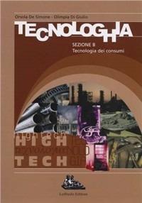 Tecnologhia. Per la Scuola media. Vol. 2: Tecnologia dei consumi. - Ornella De Simone,Ornella Di Giulio - copertina