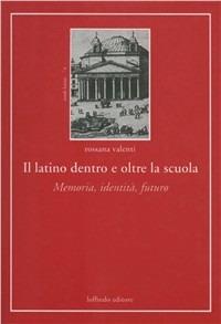 Il latino dentro e oltre la scuola - Rossana Valenti - copertina