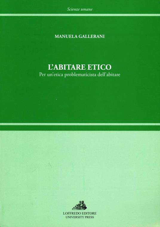 L' abitare etico. Per un'etica problematicista dell'abitare - Manuela Gallerani - copertina