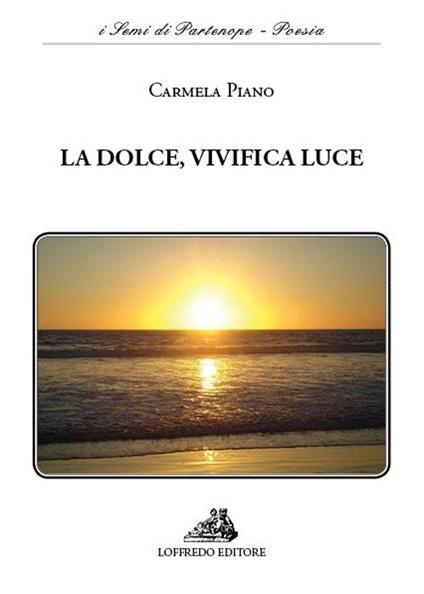 La dolce, vivifica luce - Carmela Piano - copertina