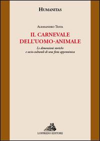 Il carnevale dell'uomo-animale. Le dimensioni storiche e socio-culturali di una festa appenninica - Alessandro Testa - copertina