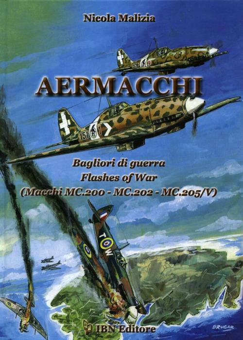 Aermacchi. Bagliori di guerra-Flash of war (Macchi Mc.200, Mc.202, Mc.205/V). Ediz. bilingue - Nicola Malizia - copertina