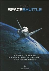 Spaceshuttle. La storia, la tecnica, le applicazioni e gli incidenti. Prospettive future - Carlo Di Leo - copertina