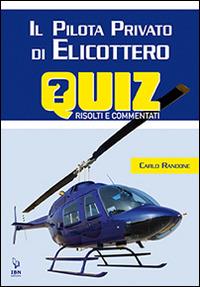 Il pilota di elicottero. Quiz risolti e commentati - Carlo Randone - copertina