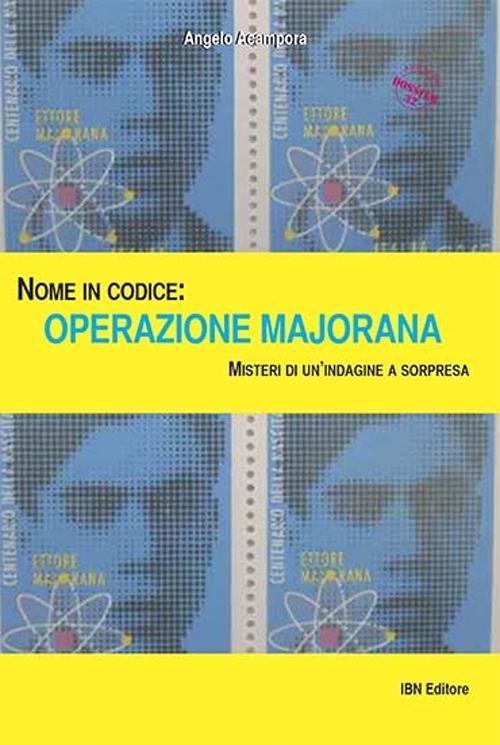 Nome in codice: Operazione Majorana. Misteri di un'indagine a sorpresa - Angelo Acampora - copertina