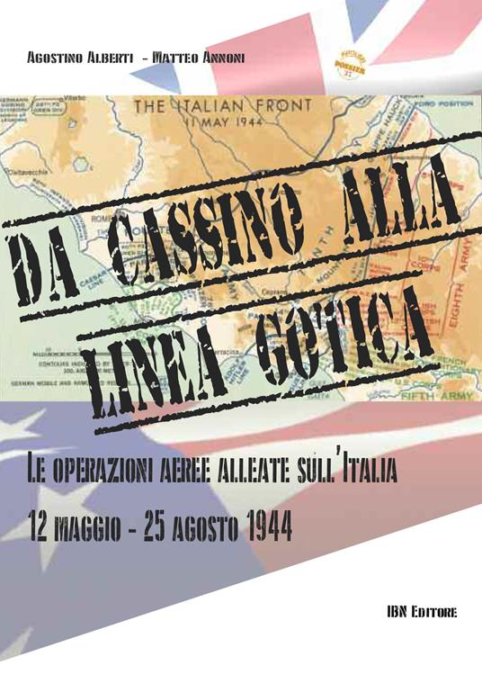 Da cassino alla linea gotica. Le operazioni alleate sull'Italia. 12 maggio-24 agosto 1944 - Agostino Alberti,Matteo Annoni - copertina