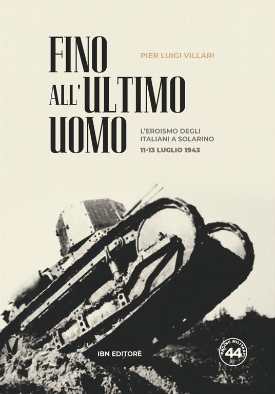 Fino all'ultimo uomo. L'eroismo degli italiani a Solarino 11-13 luglio 1943 - Pier Luigi Villari - copertina