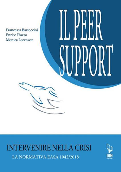 Il peer support. Intervenire nella crisi. La normativa EASA 1042/2018 - Francesca Bartoccini,Monica Lorenzon,Enrico Piazza - ebook
