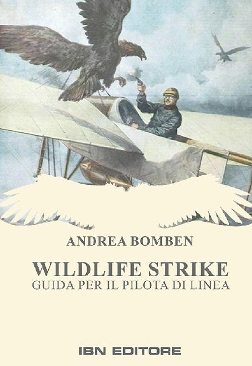 Wildlife strike. Guida per il pilota di linea - Andrea Bomben - copertina