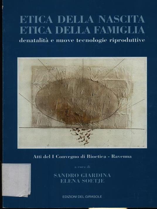 Etica della nascita-etica della famiglia. Denatalità e nuove tecnologie riproduttive. Atti del 1º Convegno di bioetica (Ravenna) - 2