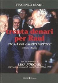 Trenta denari per Raul. Storia del gruppo Ferruzzi - Vincenzo Benini - copertina