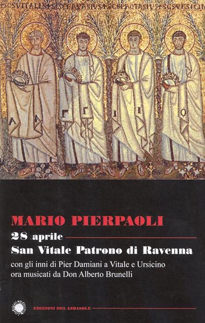 28 aprile. San Vitale patrono di Ravenna. Con gli inni di Pier Damiani a Vitale e Ursicino ora musicati da don Alberto Brunelli - Mario Pierpaoli - copertina