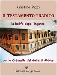 Il testamento tradito. La beffa dopo l'inganno per le Orfanelle del Galletti Abbiosi - Cristina Rizzi - copertina