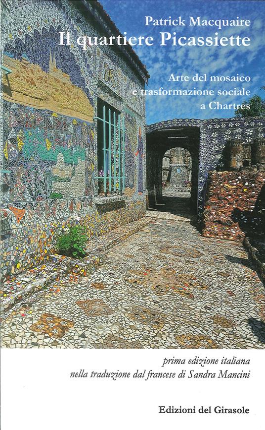 Il quartiere Picassiette. Arte del mosaico e trasformazione sociale a Chartres - Patrick MacQuaire - copertina