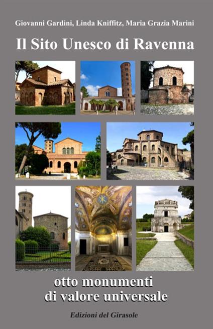 Il sito Unesco di Ravenna otto monumenti di valore universale - Giovanni Gardini,Kniffitz Linda,Maria Grazia Marini - copertina