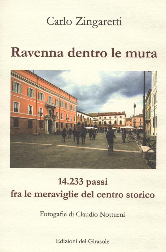 Ravenna dentro le mura. 14,233 passi fra le meraviglie del centro storico - Carlo Zingaretti - copertina