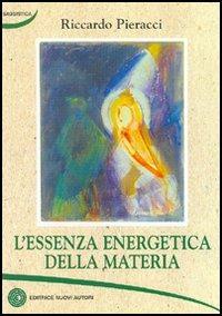 L' essenza energetica della materia - Riccardo Pieracci - copertina