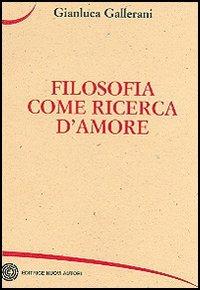 Filosofia come ricerca d'amore e il tempo della morte - Gianluca Gallerani - copertina