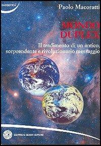 Mondo duplex. Il tradimento di un antico, sorprendente e rivoluzionario messaggio - Paolo Macoratti - copertina