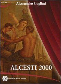 Alcesti 2000 - Alessandro Cogliati - copertina