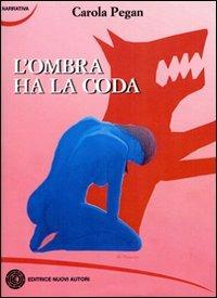 L' ombra ha la coda - Carola Pegan - copertina