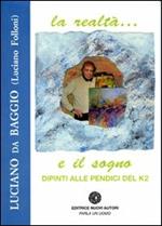 La realtà... e il sogno. Dipinti alle pendici del K2. Ediz. illustrata