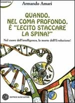 Quando, nel coma profondo, è lecito staccare la spina? Nel cuore dell'intelligenza la morte dell'evoluzione!