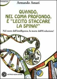 Quando, nel coma profondo, è lecito staccare la spina? Nel cuore dell'intelligenza la morte dell'evoluzione! - Armando Amari - copertina