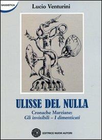 Ulisse del nulla. Cronache marziane: Gli invisibili-I dimenticati - Lucio Venturini - copertina