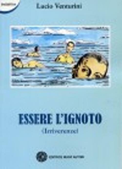 Essere ignoto (irriverenze) - Lucio Venturini - copertina