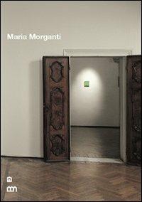 Maria Morganti. Ediz. italiana e inglese - Maria Morganti - copertina