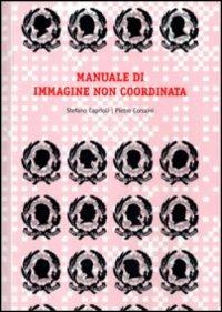 Manuale di immagine non coordinata - Pietro Corraini,Stefano Caprioli - copertina