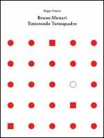 Bruno Munari. Tuttotondo tuttoquadro. Ediz. italiana e inglese