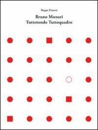 Bruno Munari. Tuttotondo tuttoquadro. Ediz. italiana e inglese - Beppe Finessi - copertina