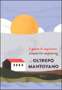 Il gusto di esplorare l'Oltrepò mantovano. Ediz. italiana e inglese - copertina