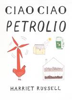 Ciao ciao petrolio. Ediz. illustrata