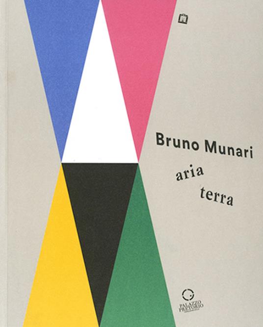 Bruno Munari: aria-terra. Catalogo della mostra (Cittadella, 9 aprile 2017-10 gennaio 2018). Ediz. illustrata - copertina