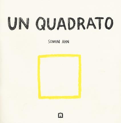 Un quadrato. Ediz. illustrata - Somin Ahn - copertina