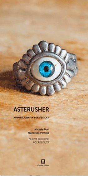 Asterusher. Autobiografia per feticci. Nuova ediz. - Michele Mari,Francesco Pernigo - copertina