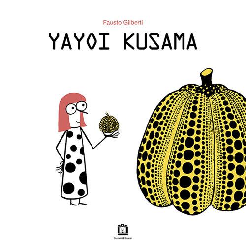Yayoi Kusama. Ediz. italiana e inglese - Fausto Gilberti - copertina
