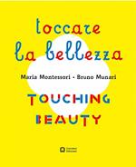 Montessori. Munari. Toccare la bellezza. Ediz. illustrata