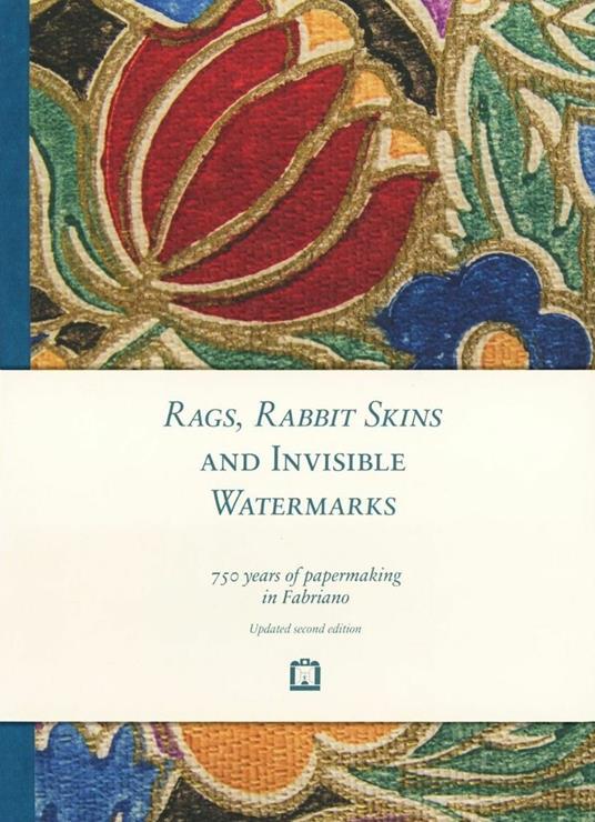 Rags, rabbit skins and invisible watermarks. 750 years of papermaking in Fabriano - copertina