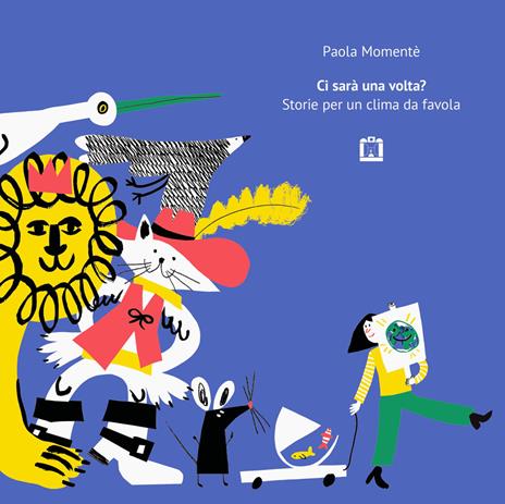 Ci sarà una volta? Storie per un clima da favola - Paola Momenté - copertina