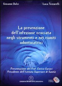 La prevenzione dell'infezione. Crociata negli strumenti e nei riuniti odontoiatrici. Con CD-ROM - Giovanni Dolci,Luca Testarelli - copertina