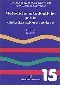 Metodiche ortodontiche per la distalizzazione molare - Eugenio Bolla,Tiziana Doldo - copertina